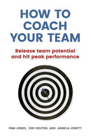 How to Coach Your Team : Release team potential and hit peak performance-9781292077963