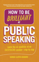 How to Be Brilliant at Public Speaking : Learn the six qualities of an inspiring speaker - step by step-9781292087962
