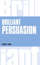 Brilliant Persuasion : Everyday techniques to boost your powers of persuasion-9781292135731