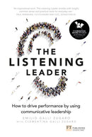 Listening Leader, The : How to drive performance by using communicative leadership-9781292142166