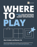 Where to Play : 3 steps for discovering your most valuable market opportunities-9781292178929