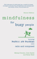 Mindfulness for Busy People : Turning frantic and frazzled into calm and composed-9781292186405