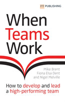 When Teams Work: How to develop and lead a high-performing team : How to develop and lead a high-performing team-9781292278483
