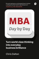 MBA Day by Day : How to turn world-class business thinking into everyday business brilliance-9781292286815