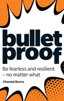 Bulletproof: Be fearless and resilient, no matter what