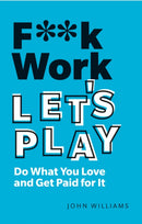 F**k Work, Let''s Play
