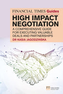 The Financial Times Guide to High Impact Negotiation: A comprehensive guide for executing valuable deals and partnerships-9781292400389