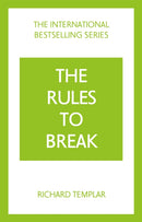 The Rules to Break: A personal code for living your life, your way (Richard Templar''s Rules)