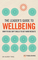 The Leader''s Guide to Wellbeing: How to use soft skills to get hard results