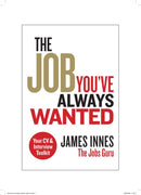 The Job You''ve Always Wanted: Your CV and Interview Toolkit