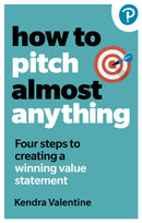 How to Pitch (Almost) Anything : 3 steps to explaining what you do. Fast.-9781292735313