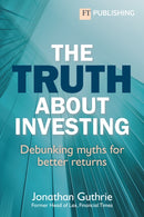 The Truth About Investing : Debunking myths for better returns?-9781292739489