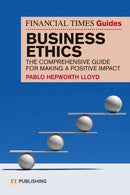 The Financial Times Guide to Business Ethics : The comprehensive guide for making a positive impact-9781292752518