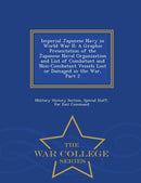 Imperial Japanese Navy in World War II : A Graphic Presentation of the Japanese Naval Organization and List of Combatant and Non-Combatant Vessels Lost or Damaged in the War, Part 2 - War College Seri-9781297049941