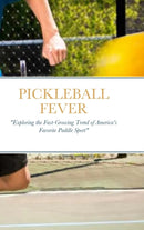 Pickleball Fever : "Exploring the Fast-Growing Trend of America's Favorite Paddle Sport"-9781312604308