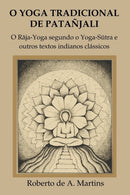 O Yoga Tradicional De Patanjali: o Raja-Yoga Segundo o Yoga-Sutra e Outros Textos Indianos Classicos-9781312926264