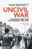 Uncivil War : The British Army and the Troubles, 1966-1975-9781316501832
