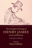 The Complete Writings of Henry James on Art and Drama: Volume 2, Drama