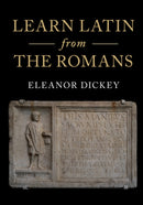 Learn Latin from the Romans : A Complete Introductory Course Using Textbooks from the Roman Empire-9781316506196