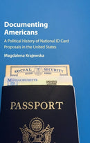 Documenting Americans : A Political History of National ID Card Proposals in the United States-9781316510100