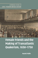 Female Friends and the Making of Transatlantic Quakerism, 1650-1750-9781316510230