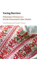 Facing Barriers : Palestinian Women in a Jewish-Dominated Labor Market-9781316510476