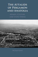 The Attalids of Pergamon and Anatolia : Money, Culture, and State Power-9781316510599