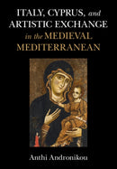 Italy, Cyprus, and Artistic Exchange in the Medieval Mediterranean-9781316510926