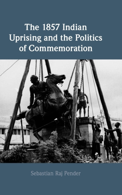 The 1857 Indian Uprising and the Politics of Commemoration-9781316511336