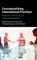 Conceptualizing International Practices : Directions for the Practice Turn in International Relations-9781316511398