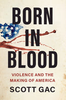 Born in Blood : Violence and the Making of America-9781316511886