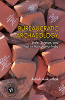 Bureaucratic Archaeology : State, Science, and Past in Postcolonial India-9781316512395