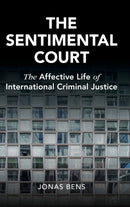 The Sentimental Court : The Affective Life of International Criminal Justice-9781316512876