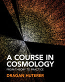 A Course in Cosmology : From Theory to Practice-9781316513590