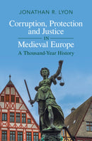 Corruption, Protection and Justice in Medieval Europe : A Thousand-Year History-9781316513743