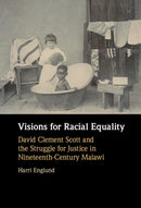 Visions for Racial Equality : David Clement Scott and the Struggle for Justice in Nineteenth-Century Malawi-9781316514009