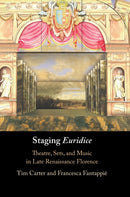 Staging 'Euridice' : Theatre, Sets, and Music in Late Renaissance Florence-9781316515402
