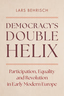 Democracy's Double Helix : Participation, Equality and Revolution in Early Modern Europe-9781316516317