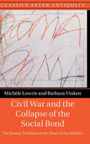 Civil War and the Collapse of the Social Bond : The Roman Tradition at the Heart of the Modern-9781316516447