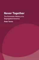 Never Together : The Economic History of a Segregated America-9781316516744
