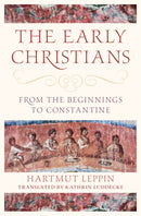 The Early Christians : From the Beginnings to Constantine-9781316517239