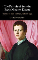 The Pursuit of Style in Early Modern Drama : Forms of Talk on the London Stage-9781316517468
