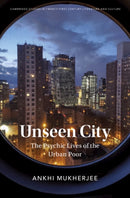 Unseen City : The Psychic Lives of the Urban Poor-9781316517581