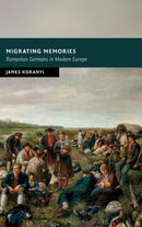 Migrating Memories : Romanian Germans in Modern Europe-9781316517772