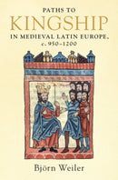 Paths to Kingship in Medieval Latin Europe, c. 950-1200-9781316518427