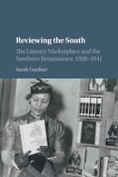 Reviewing the South : The Literary Marketplace and the Southern Renaissance, 1920-1941-9781316602379