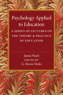 Psychology Applied to Education : A Series of Lectures on the Theory and Practice of Education-9781316603659