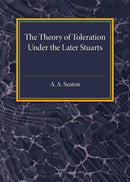 The Theory of Toleration under the Later Stuarts-9781316603680