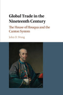 Global Trade in the Nineteenth Century : The House of Houqua and the Canton System-9781316605011