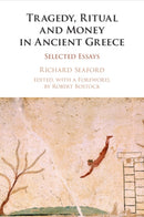 Tragedy, Ritual and Money in Ancient Greece : Selected Essays-9781316622896